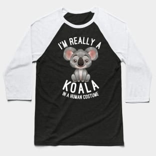 I'm Really A Koala In A Human Costume - Koalas Lovers Gift Baseball T-Shirt